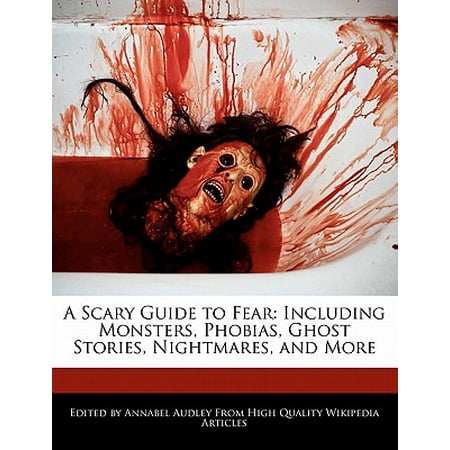 A Scary Guide to Fear : Including Monsters, Phobias, Ghost Stories, Nightmares, and