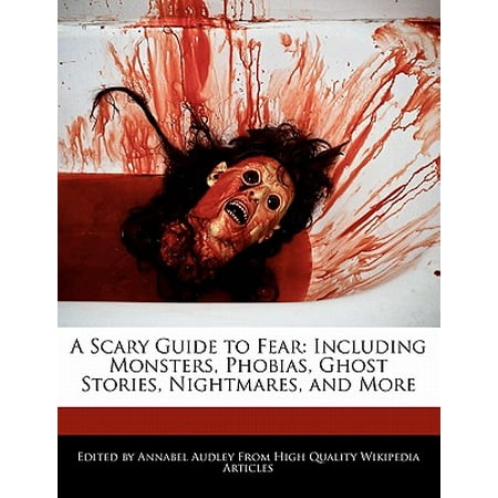 A Scary Guide to Fear : Including Monsters, Phobias, Ghost Stories, Nightmares, and More