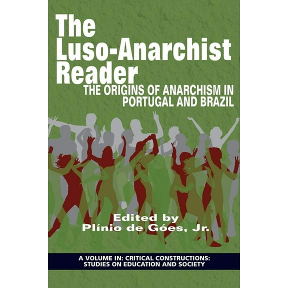 Critical Constructions: Studies on Educa Lusoanarchist Reader: The Origins of Anarchism in Portugal and Brazil, (Paperback)