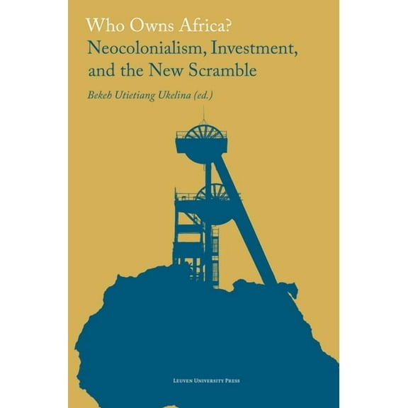 Who Owns Africa?: Neocolonialism, Investment, and the New Scramble, (Paperback)