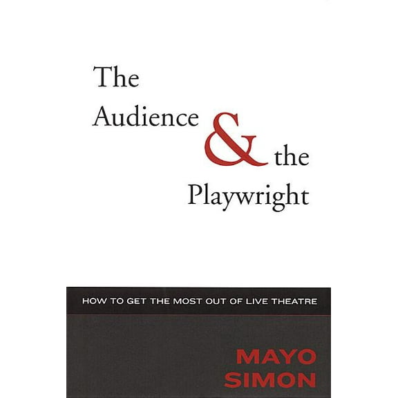 Applause Books The Audience & The Playwright: How to Get the Most Out of Live Theatre, (Hardcover)