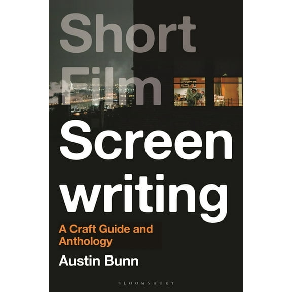 Short Film Screenwriting: A Craft Guide and Anthology, (Paperback)