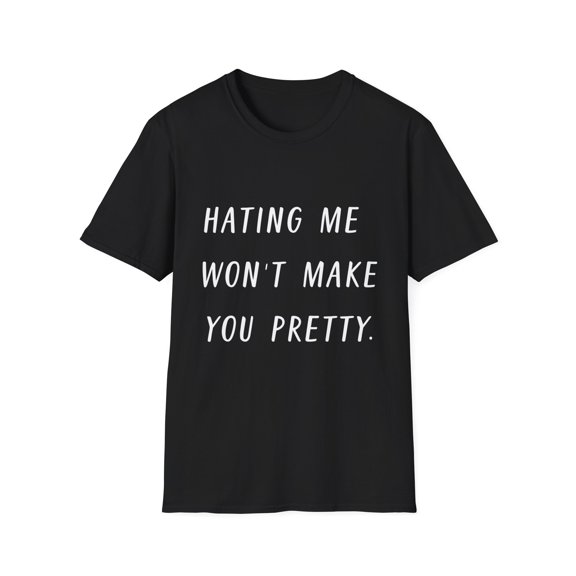 Hating Me Won't Make You Pretty Sassy | Sassy Girl Introvert | Sarcasm Gift For Her Unisex Softstyle T-Shirt