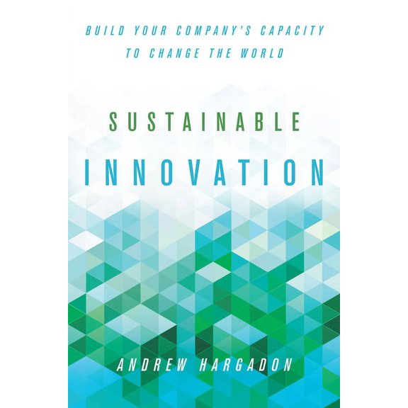 Innovation and Technology in the World E Sustainable Innovation: Build Your Company's Capacity to Change the World, (Hardcover)