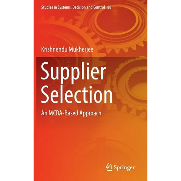 Studies in Systems, Decision and Control Supplier Selection: An McDa-Based Approach, Book 88, (Hardcover)