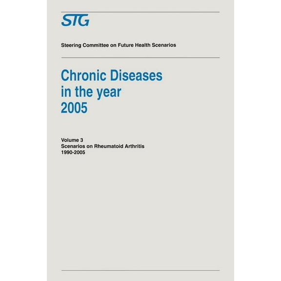 Future Health Scenarios Chronic Diseases in the Year 2005 - Volume 3: Scenario on Rheumatoid Arthritis 1990-2005 Scenario Report Commissioned by, (Paperback)