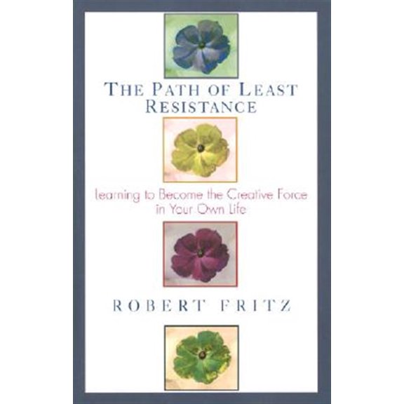 Pre-Owned The Path of Least Resistance: Learning to Become the Creative Force in Your Own Life (Paperback) 0449903370 9780449903377