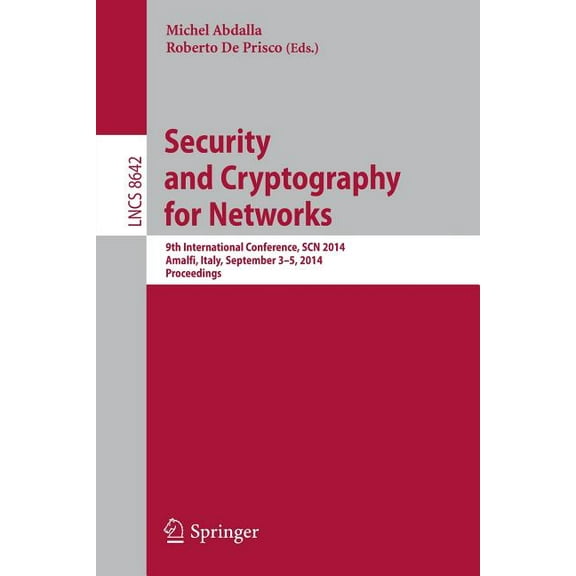 Security and Cryptography for Networks: 9th International Conference, Scn 2014, Amalfi, Italy, September 3-5, 2014. Proc, (Paperback)