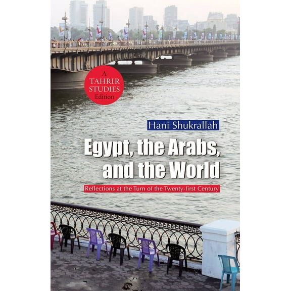 Egypt, the Arabs, and the World: Reflections at the Turn of the Twenty-First Century, (Hardcover)