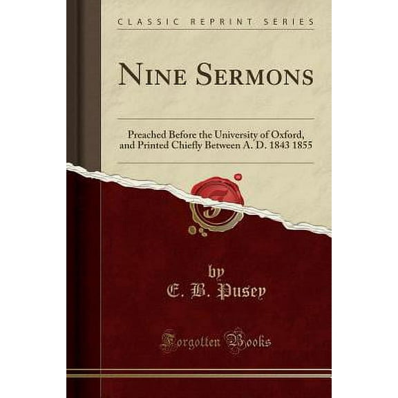 Nine Sermons : Preached Before the University of Oxford, and Printed Chiefly Between A. D. 1843 1855 (Classic Reprint)