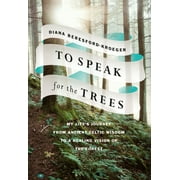 DIANA BERESFORD-KROEGER To Speak for the Trees : My Life's Journey from Ancient Celtic Wisdom to a Healing Vision of the Forest (Hardcover)