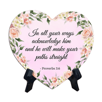 In all your ways acknowledge him, and he will make your paths straight - Proverbs 3:6 Heart Table Sign (6 x 5") with Acrylic Stand | Church or Christian Home Bible Verse Decoration