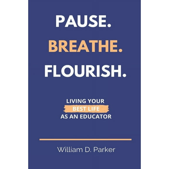 Pause. Breathe. Flourish.: Living Your Best Life as an Educator, (Paperback)