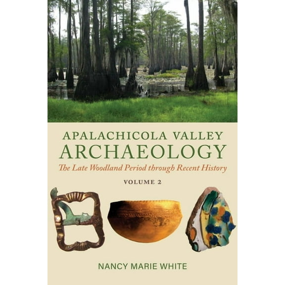 Apalachicola Valley Archaeology, Volume 2: The Late Woodland Period Through Recent History Volume 2, (Paperback)