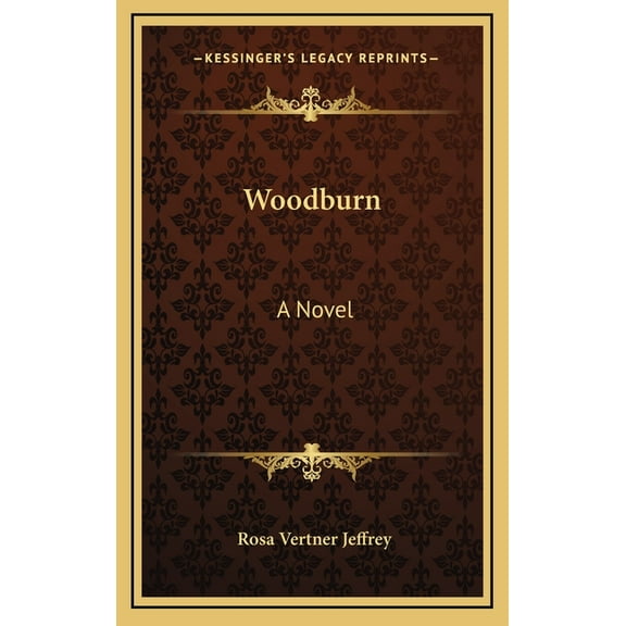 Woodburn: A Novel Hardcover 1163564133 9781163564134 Rosa Vertner Jeffrey