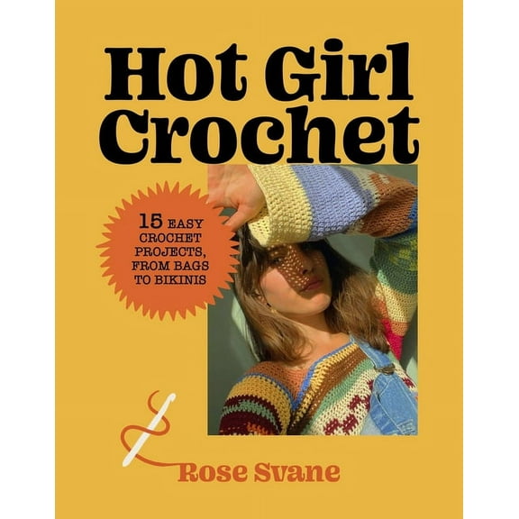 Hot Girl Crochet: 15 Easy Crochet Projects, from Bags to Bikinis, (Hardcover)