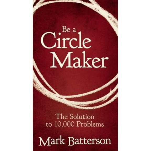 Pre-Owned Be a Circle Maker: The Solution to 10,000 Problems (Paperback) 031033635X 9780310336358