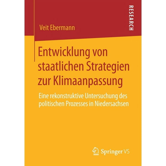 Entwicklung Von Staatlichen Strategien Zur Klimaanpassung: Eine Rekonstruktive Untersuchung Des Politischen Prozesses in, (Paperback)