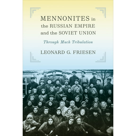 Tsarist and Soviet Mennonite Studies Mennonites in the Russian Empire and the Soviet Union: Through Much Tribulation, (Hardcover)
