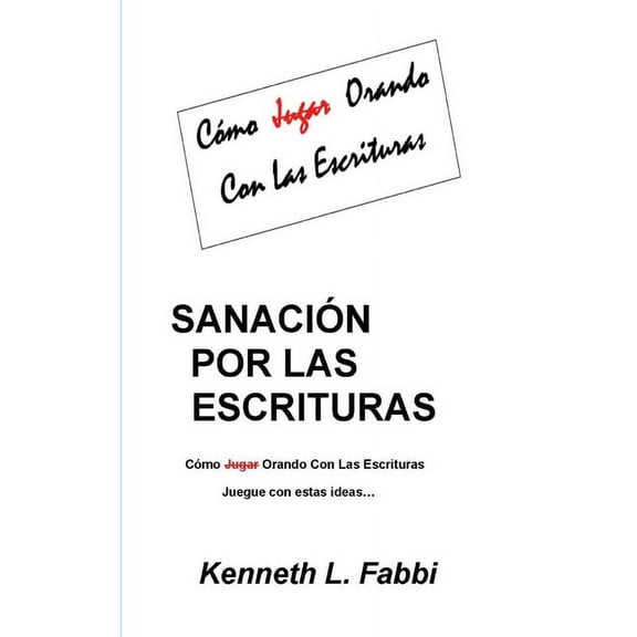 SanaciÃ³n Por Las Escrituras: Como Jugar Orando con las Escrituras, (Paperback)