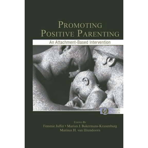 Monographs in Parenting Promoting Positive Parenting: An Attachment-Based Intervention, (Paperback)