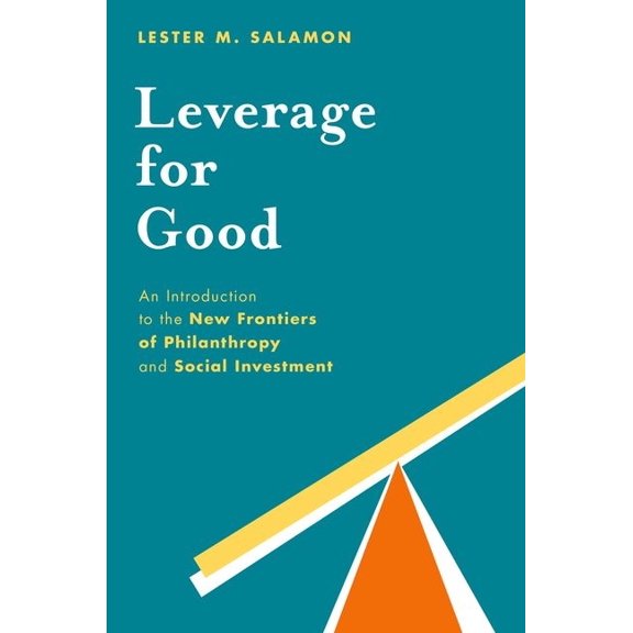Leverage for Good: An Introduction to the New Frontiers of Philanthropy and Social Investment, (Paperback)