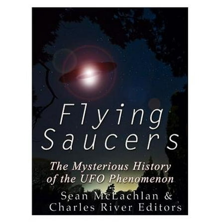 Flying Saucers : The Mysterious History of the UFO