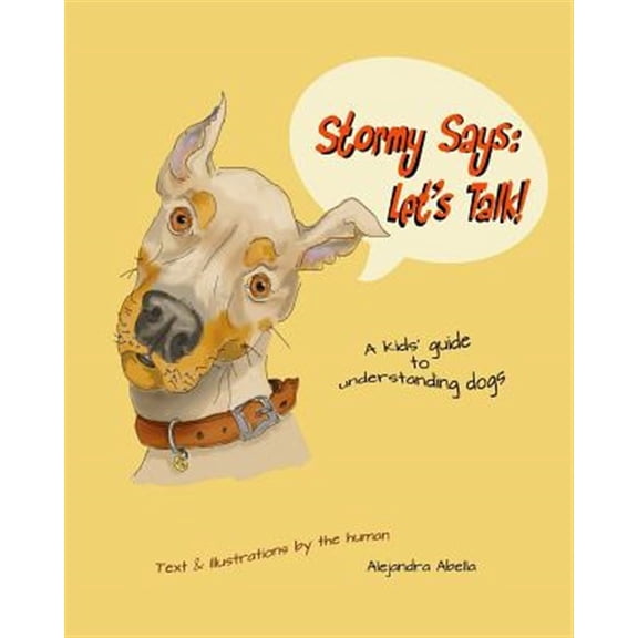 Pre-Owned Stormy Says: Let's Talk!: A kids' guide to understanding dogs (Paperback) by Alejandra Abella