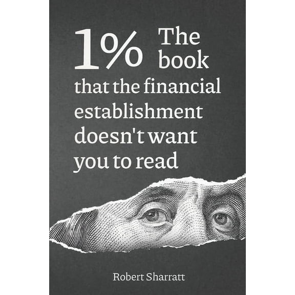 1%. The book that the financial establishment doesn't want you to read.: The first ever behind-the-curtain look at how b, (Paperback)