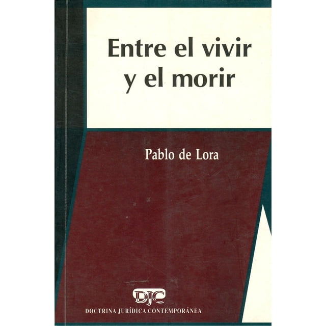 Entre el vivir y el morir, de Pablo de Lora (Pablo de Lora Deltoro)