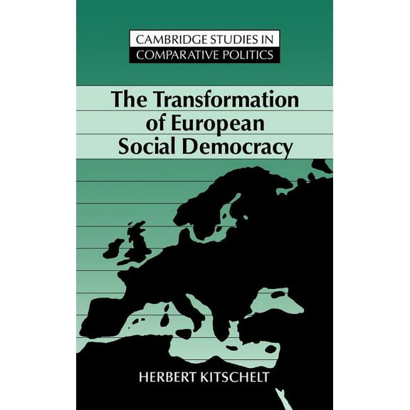 Cambridge Studies in Comparative Politic The Transformation of European Social Democracy, (Hardcover)