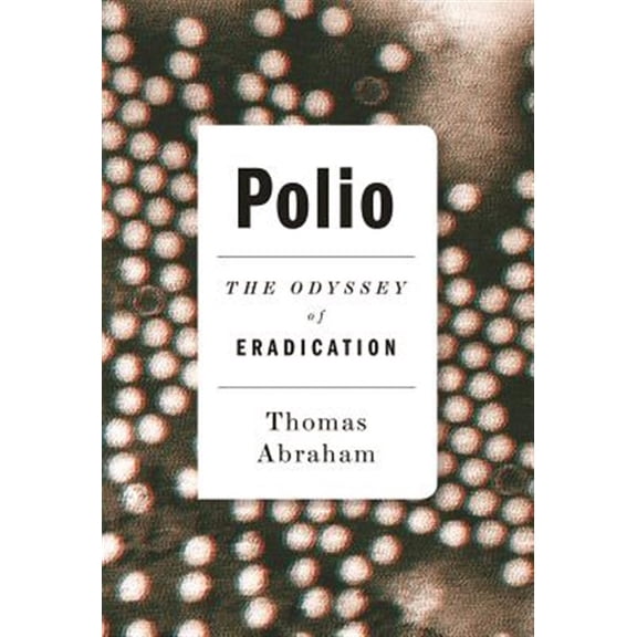 Pre-Owned Polio: The Odyssey of Eradication (Hardcover) 1849049564 9781849049566