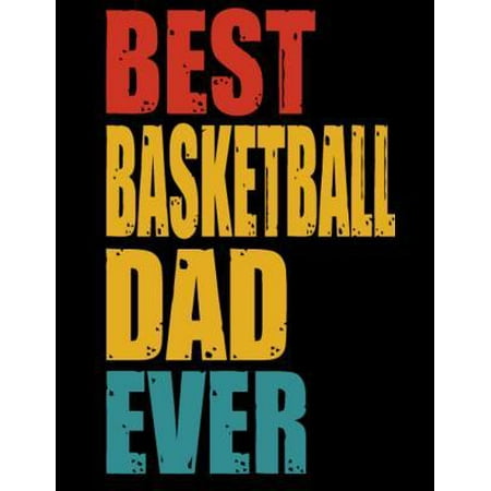 Best Basketball Dad Ever: Fathers day gift Notebook journal 100 blank pages 8.5x11 diary for gift (The Best Basketball Shoes Ever)