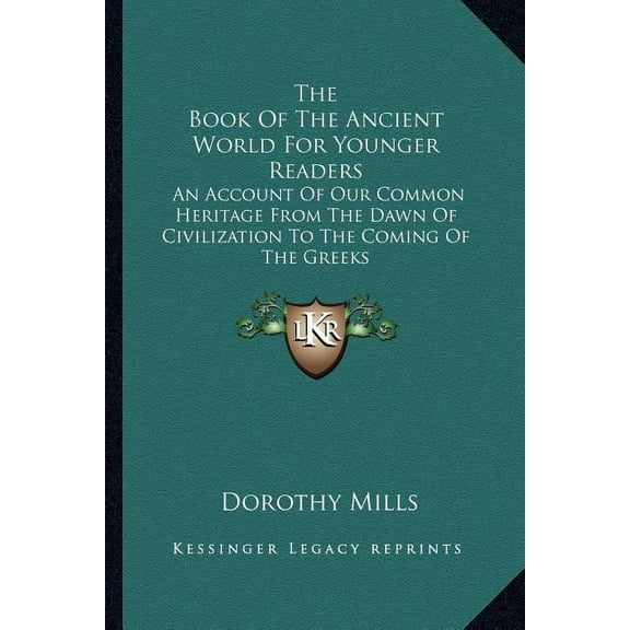 The Book Of The Ancient World For Younger Readers : An Account Of Our Common Heritage From The Dawn Of Civilization To The Coming Of The Greeks (Paperback)