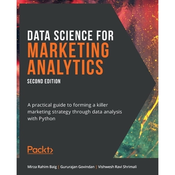 Pre-Owned Data Science for Marketing Analytics: A practical guide to forming a killer marketing strategy (Paperback)