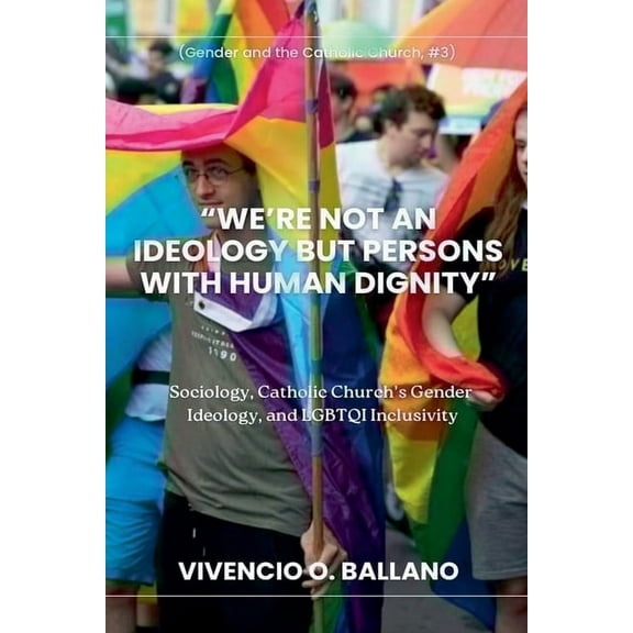 Gender and the Catholic Church "We're Not an Ideology But Persons With Human Dignity", Book 3, (Paperback)