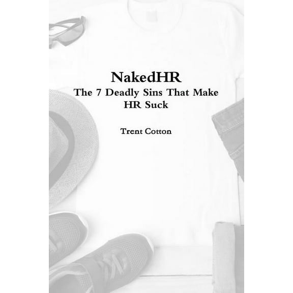 NakedHR - The 7 Deadly Sins that Make HR Suck, (Paperback)