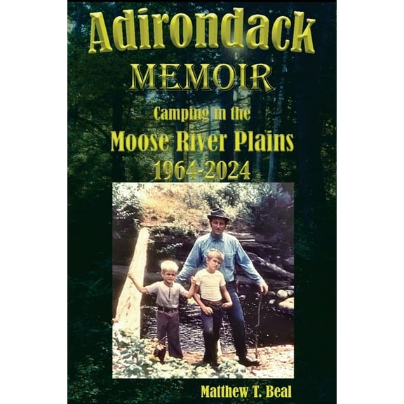 Adirondack Memoir: Camping in the Moose River Plains 1964-2024, (Paperback)