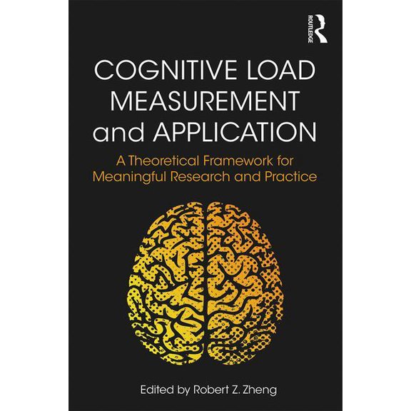 Cognitive Load Measurement and Application: A Theoretical Framework for Meaningful Research and Practice, (Paperback)