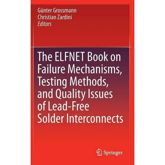 The ELFNET Book on Failure Mechanisms, Testing Methods, and Quality Issues of Lead-Free Solder Interconnects, (Hardcover)