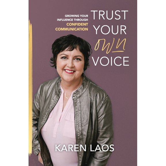 Trust Your Own Voice: Growing Your Influence Through Confident Communication, (Paperback)