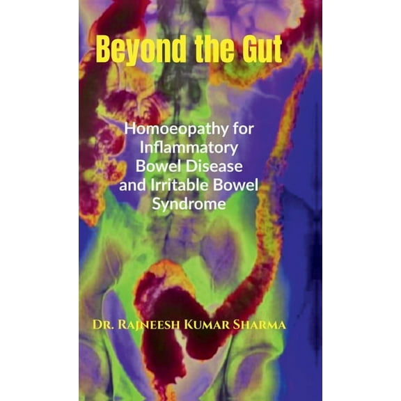 Beyond the Gut: Homoeopathy for Inflammatory Bowel Disease and Irritable Bowel Syndrome, (Hardcover)