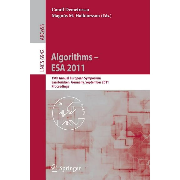 Algorithms -- ESA 2011: 19th Annual European Symposium, SaarbrÃ¼cken, Germany, September 5-9, 2011, Proceedings, (Paperback)