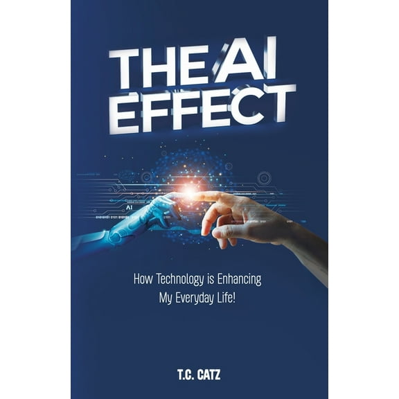 The AI Effect, How Technology is Enhancing My Everyday Life!, (Paperback)