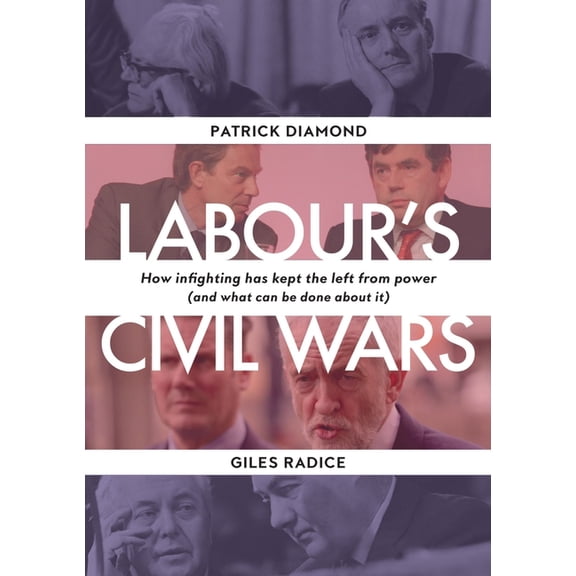 Labour's Civil Wars: How Infighting Keeps the Left from Power (and What Can Be Done about It), (Hardcover)