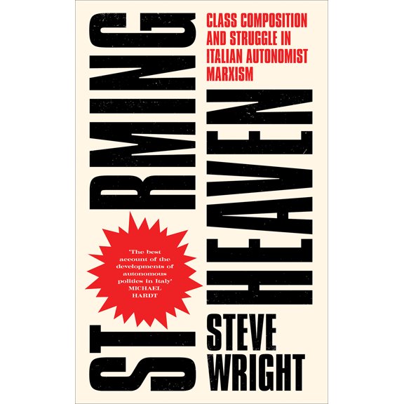 Storming Heaven : Class Composition and Struggle in Italian Autonomist Marxism (Paperback)