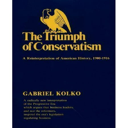 The Triumph of Conservatism: A Re-Interpretation of American History, 1900-1916