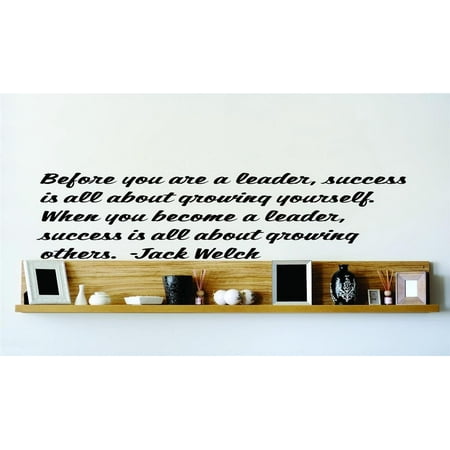 Do It Yourself Wall Decal Sticker Before You Are A Leader Success Is About Growing Yourself. When You Become A Leader Success Is About Growing Others 20×20