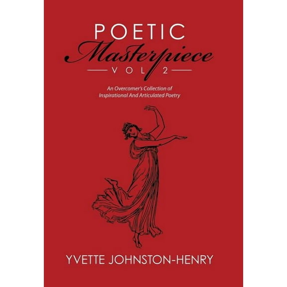 Poetic Masterpiece Vol 2 : An Overcomer's Collection of Inspirational And Articulated Poetry (Hardcover)