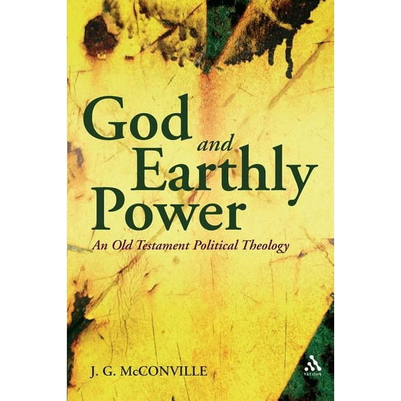 Library of Hebrew Bible/Old Testament St God and Earthly Power: An Old Testament Political Theology, Book 641, (Paperback)